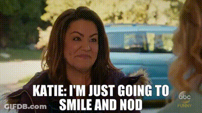 A Woman Is Talking To Another Woman And Says Katie I 'M Just Going To Smile And Nod GIF