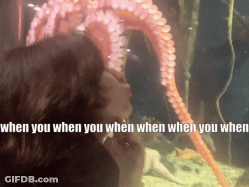 A Woman Kissing An Octopus With The Words " When You When You When When You When " Below Her GIF