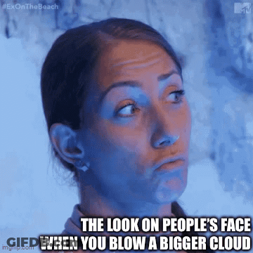 A Woman Making A Funny Face With The Caption " The Look On People 'S Face When You Blow A Bigger Cloud " . GIF