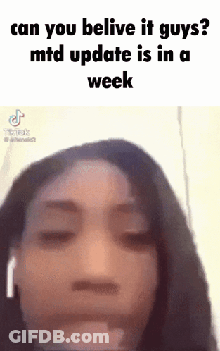 A Woman 'S Face Is Shown With The Caption Can You Belive It Guys Mtd Update Is In A Week . GIF