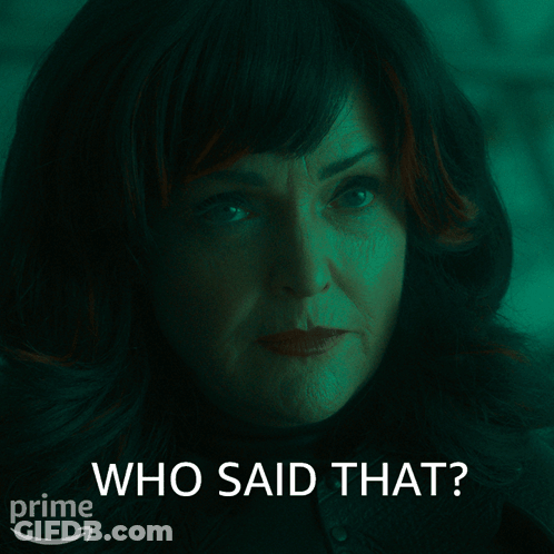 A Woman 'S Face Is Shown With The Words Who Said That Above Her GIF
