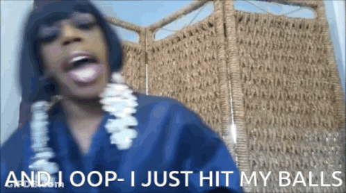 A Woman Says " And I Oop-I Just Hit My Balls " GIF