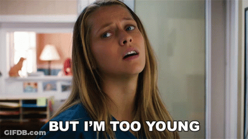 A Woman Says " But I 'M Too Young " While Looking Up GIF