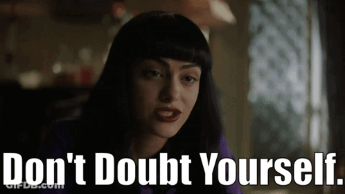 A Woman Says Do N't Doubt Yourself In Front Of Her Face GIF