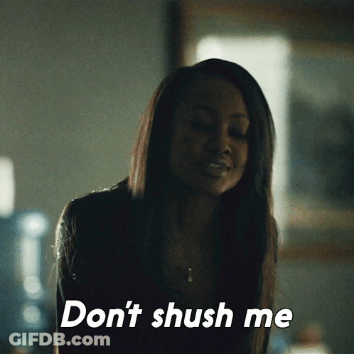 A Woman Says " Do N't Shush Me " While Looking Down GIF