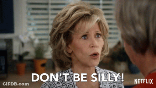 A Woman Says " Don 'T Be Silly " In Front Of A Man GIF