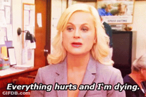 A Woman Says Everything Hurts And I 'M Dying . GIF