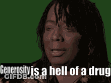 A Woman Says Generosity Is A Hell Of A Drug In A Green Background GIF
