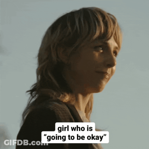 A Woman Says " Girl Who Is Going To Be Okay " In Front Of Her GIF