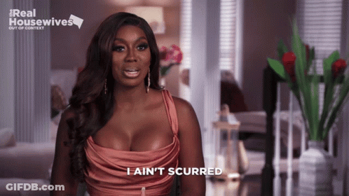 A Woman Says I Ain 'T Scurred In A Real Housewives Ad GIF