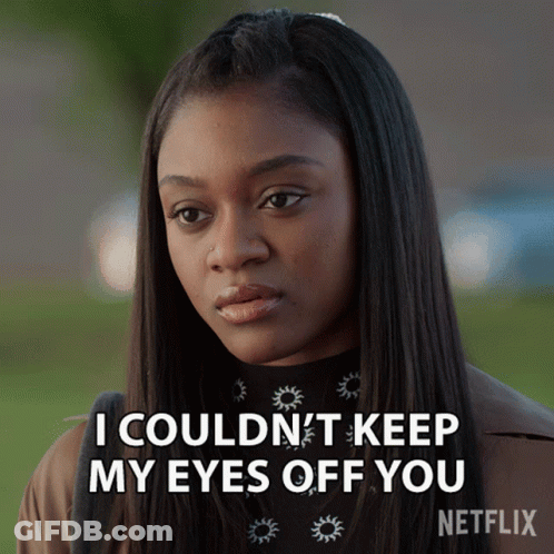 A Woman Says I Couldn 'T Keep My Eyes Off You In A Netflix Advertisement GIF
