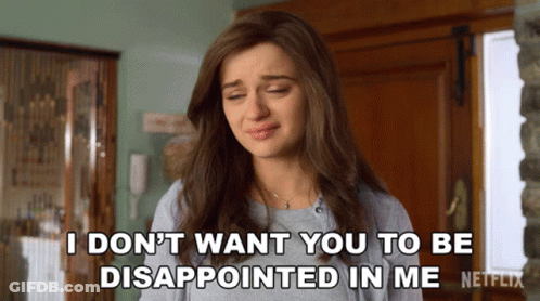 A Woman Says " I Do N't Want You To Be Disappointed In Me " GIF