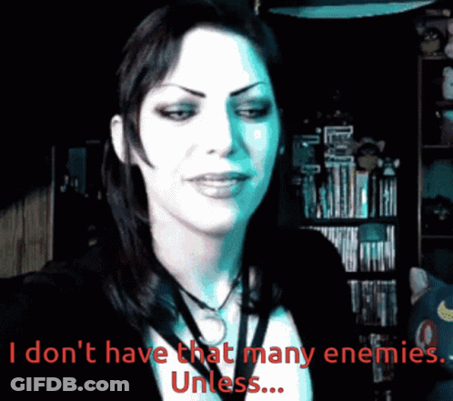 A Woman Says " I Don T Have That Many Enemies Unless " GIF