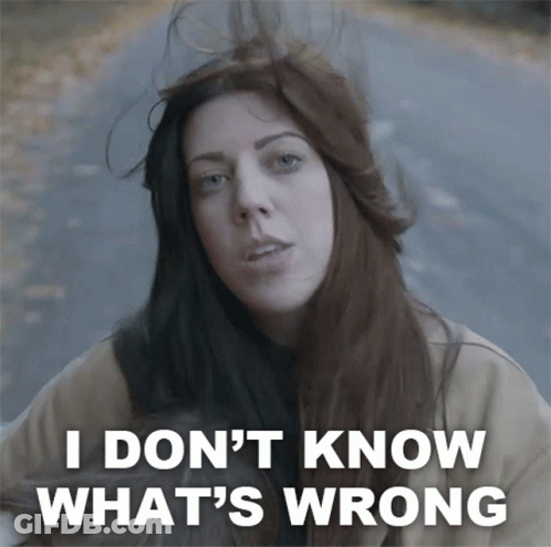 A Woman Says " I Don 'T Know What 'S Wrong " In Front Of Her GIF
