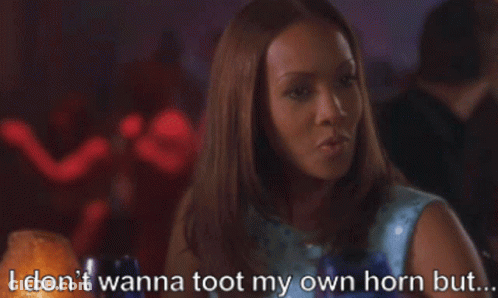 A Woman Says " I Don 'T Wanna Toot My Own Horn But " GIF