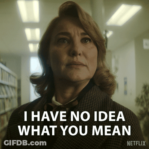A Woman Says I Have No Idea What You Mean In A Netflix Ad GIF