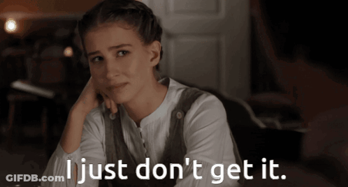 A Woman Says I Just Don 'T Get It In Front Of Her GIF