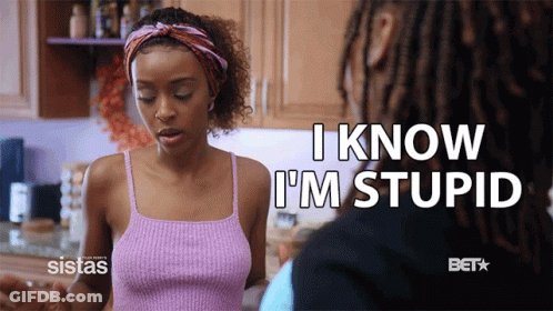 A Woman Says " I Know I 'M Stupid " In Front Of A Man GIF