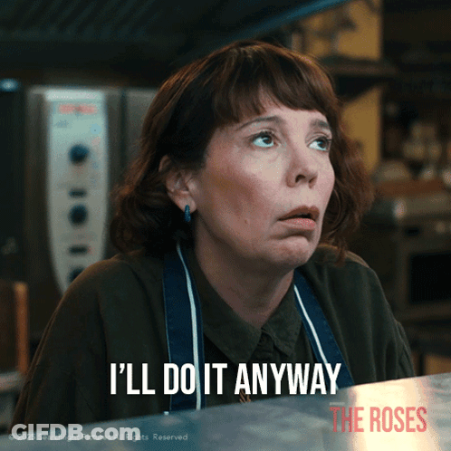 A Woman Says " I 'Ll Do It Anyway " In Front Of A Sign For The Roses GIF
