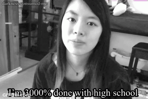 A Woman Says I 'M 3000 % Done With High School In A Black And White Photo GIF