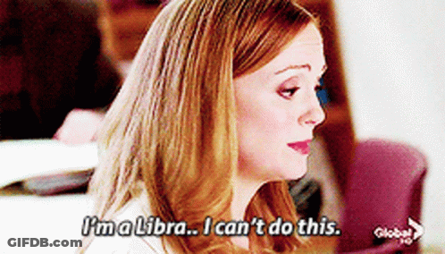 A Woman Says I 'M A Libra ... I Can 'T Do This GIF