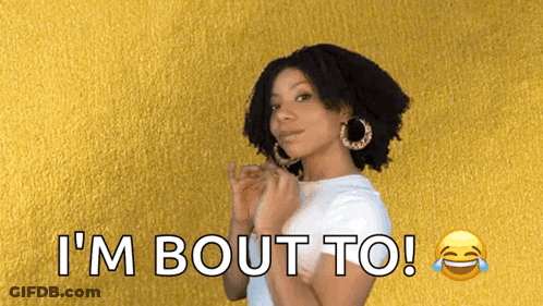 A Woman Says I 'M Bout To With A Smiley Face Behind Her GIF
