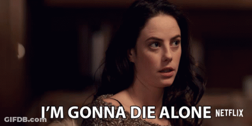 A Woman Says I 'M Gonna Die Alone On A Netflix Advertisement GIF