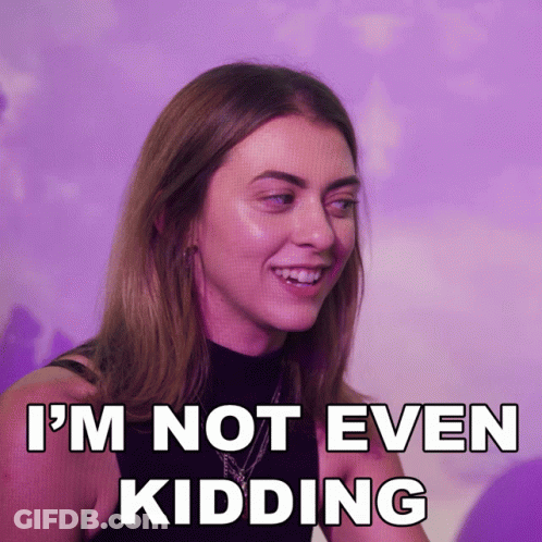 A Woman Says I 'M Not Even Kidding GIF