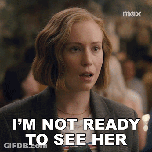 A Woman Says " I 'M Not Ready To See Her " GIF