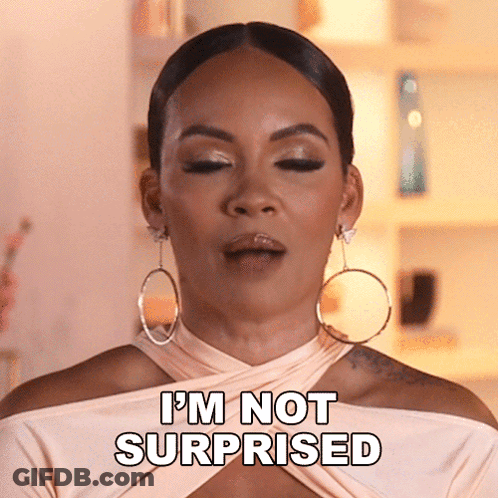 A Woman Says I 'M Not Surprised In Front Of Her Face GIF