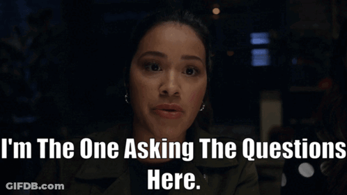 A Woman Says " I 'M The One Asking The Questions Here " GIF