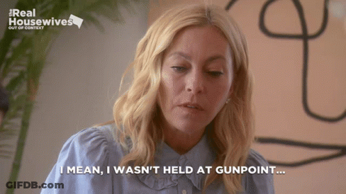A Woman Says I Mean I Wasn T Held At Gunpoint GIF