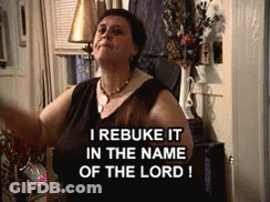 A Woman Says I Rebuke It In The Name Of The Lord ! GIF