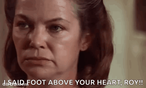 A Woman Says I Said Foot Above Your Heart Roy ! GIF