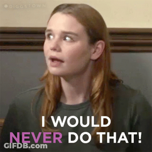 A Woman Says " I Would Never Do That " GIF