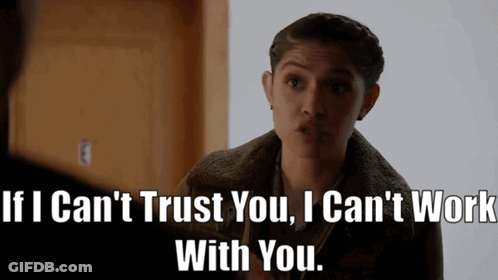 A Woman Says " If I Can 'T Trust You , I Can 'T Work With You " GIF
