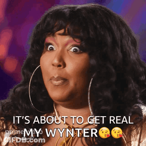 A Woman Says " It 'S About To Get Real My Wynter " GIF