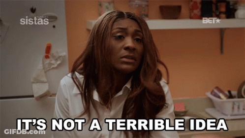 A Woman Says It 'S Not A Terrible Idea In Front Of A Sistas Refrigerator GIF