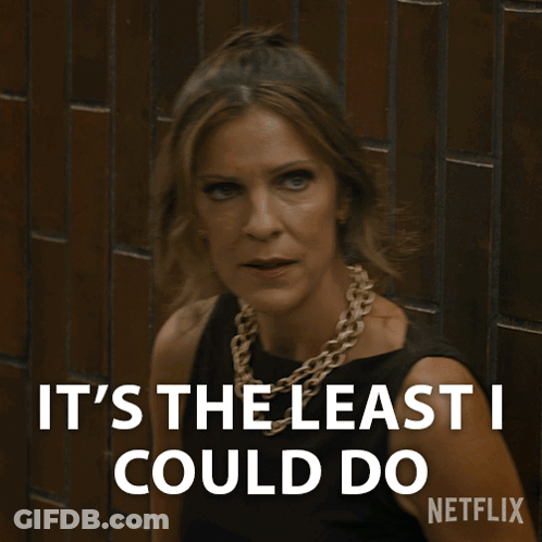 A Woman Says It 'S The Least I Could Do Netflix GIF