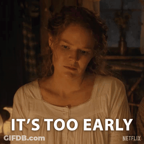 A Woman Says It 'S Too Early On Netflix GIF