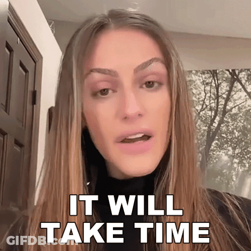 A Woman Says " It Will Take Time " In A Video GIF