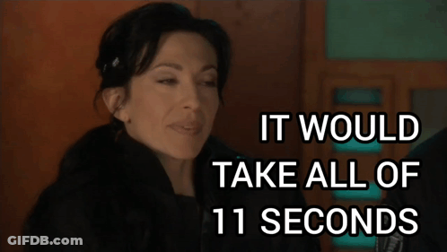 A Woman Says " It Would Take All Of 11 Seconds " In Front Of Her GIF