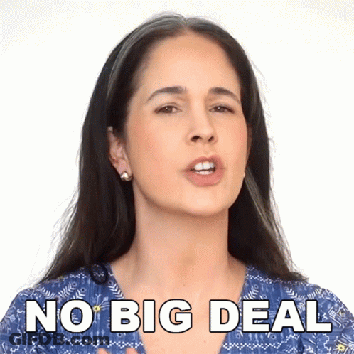 A Woman Says " No Big Deal " In Front Of Her Face GIF