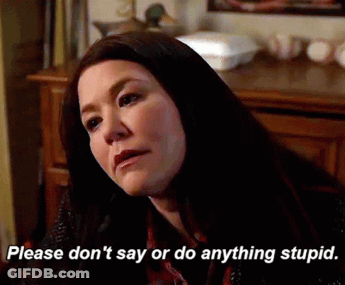 A Woman Says Please Don T Say Or Do Anything Stupid GIF