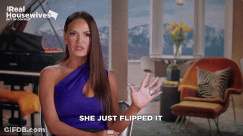 A Woman Says She Just Flipped It In A Real Housewives Video GIF