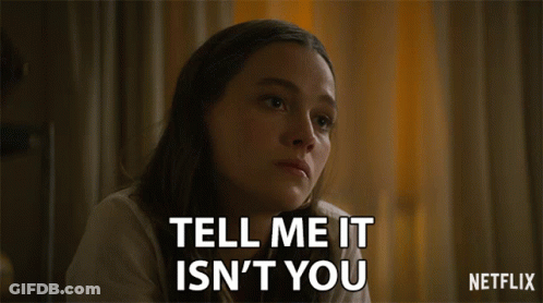 A Woman Says Tell Me It Isn 'T You On Netflix GIF