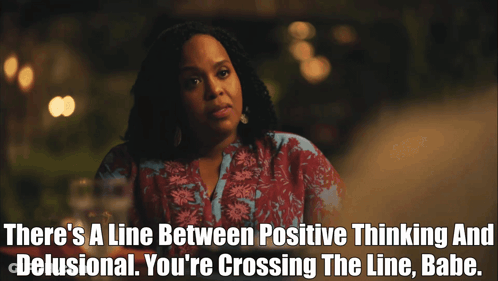 A Woman Says " There 'S A Line Between Positive Thinking And Delusional " GIF