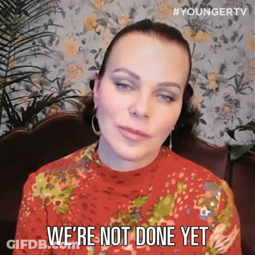A Woman Says We 'Re Not Done Yet GIF