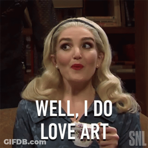 A Woman Says Well I Do Love Art While Holding A Cup Of Tea GIF
