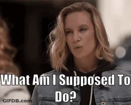 A Woman Says What Am I Supposed To Do GIF